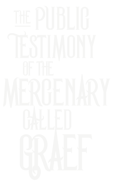 The Public Testimony of the Mercenary Called Graef